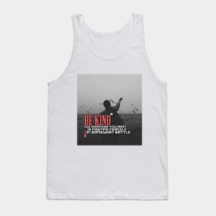 Be kind cuz everyone you meet is fighting fiercely in somewhat battle meme quotes Man's Woman's Tank Top